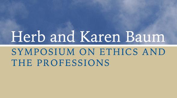 Herb and Karen Baum Symposium on Ethics and the Professions